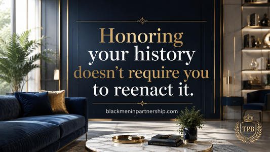 Quote graphic for Black men that reads, Honoring your history doesn't require you to reenact it. From the Healing in His Prime ebook.