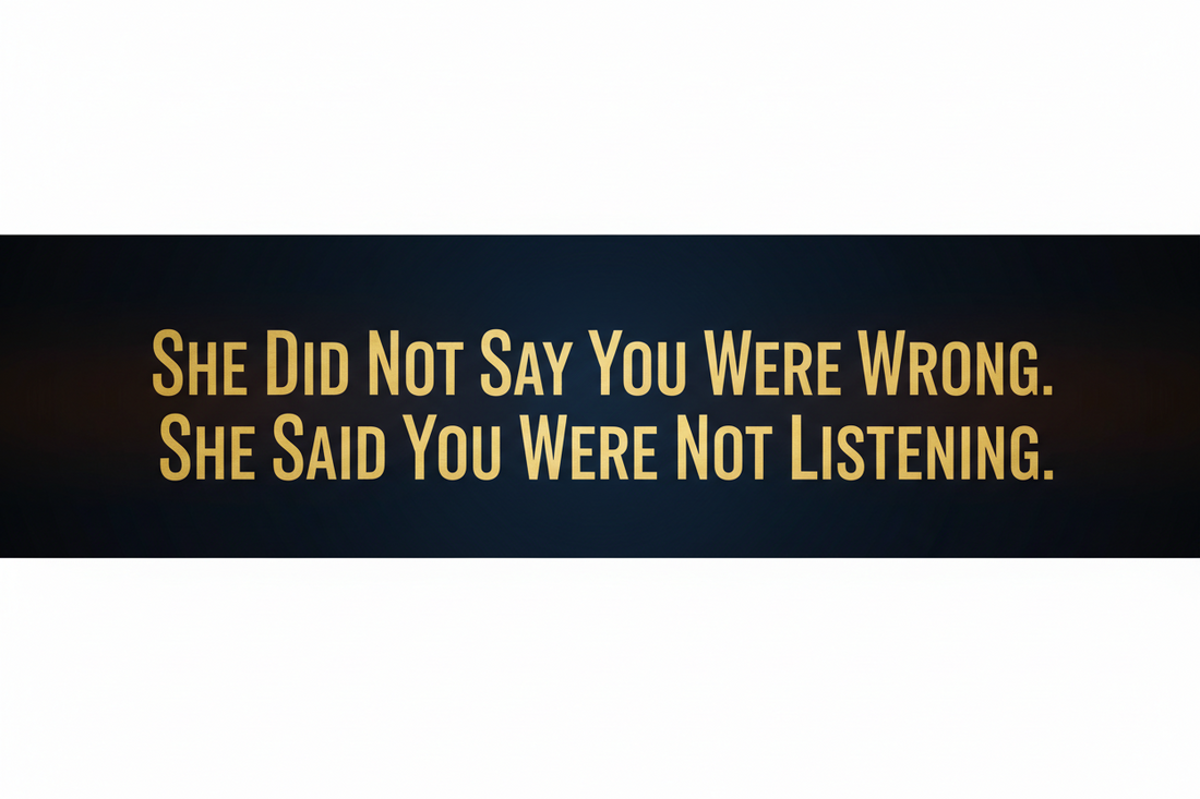She Did Not Say You Were Wrong. She Said You Were Not Listening.