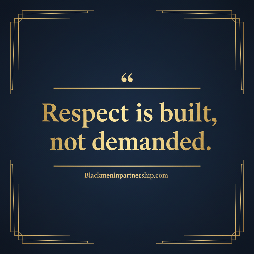 Quote Respect is built, not demanded by blackmeninpartnership.com
